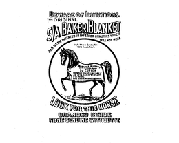 BEWARE OF IMITATIONS THE ORIGINAL 5/A BAKER BLANKET HAS BEEN IMITATED INFERIOR QUALITIES WHICH WILL NOT WEAR.  LOOK FOR THIS HORSE BRANDED INSIDE NONE GENUINE WITHOUT IT. TRIPLE WEAVE CONSTRUCTION 100% ACRYLIC FABRIC THIS IS ORIGINAL BLANKET. BY CURVON THIS BLANKET IS WOVEN WITH A GREAT NUMBER OF WARP THREADS.  IT IS THE STRONGEST HORSE BLANKET MADE, AND WILL OUTWEAR MORE THAN FIVE BLANKETS OF ANY OTHER MAKE.  NONE GENUINE WITHOUT THIS HORSE. logo