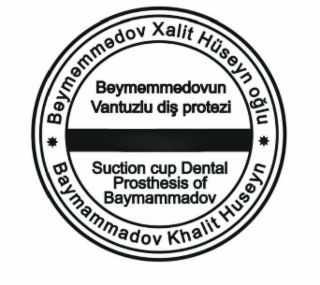 BEYMEMMEDOV XALIT HUSEYN OGLU BAYMAMMADOV KHALIT HUSEYN BEYMEMMEDOVUN VANTUZLU DIS PROTEZI SUCTION CUP DENTAL PROSTHESIS OF BAYMAMMADOV logo