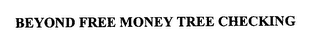 BEYOND FREE MONEY TREE CHECKING logo
