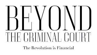 BEYOND THE CRIMINAL COURT THE REVOLUTION IS FINANCIAL logo