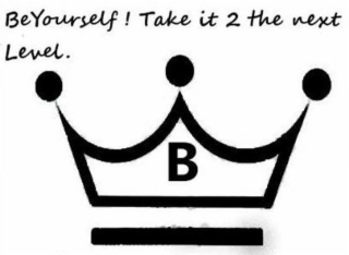BEYOURSELF ! TAKE IT 2 THE NEXT LEVEL. B
