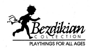 BEZDIKIAN COLLECTION PLAYTHINGS FOR ALL AGES