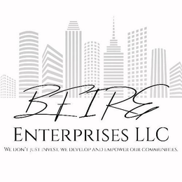 BFIRE ENTERPRISES LLC WE DON'T JUST INVEST, WE DEVELOP AND EMPOWER OUR COMMUNITIES. logo