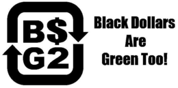B$G2 BLACK DOLLARS ARE GREEN TOO! logo