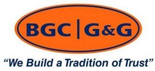 BGC G&G "WE BUILD A TRADITION OF TRUST" logo