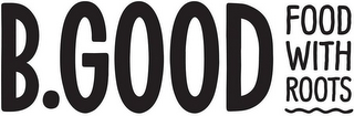 B.GOOD FOOD WITH ROOTS