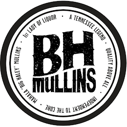 BH MULLINS · A TENNESSEE LEGEND · QUALITY ABOVE ALL · INDEPENDENT TO THE CORE · MAHALA "BIG HALEY" MULLINS · 1ST LADY OF LIQUOR logo