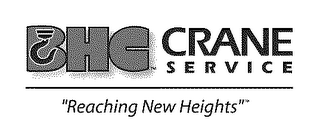 BHC CRANE SERVICE "REACHING NEW HEIGHTS" logo