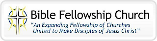 BIBLE FELLOWSHIP CHURCH "AN EXPANDING FELLOWSHIP OF CHURCHES UNITED TO MAKE DISCIPLES OF JESUS CHRIST" logo