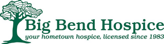 BIG BEND HOSPICE YOUR HOMETOWN HOSPICE, LICENSED SINCE 1983 logo