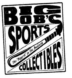 BIG BOB'S SPORTS COLLECTIBLES THE "BIGGEST" IN THE BUSINESS logo
