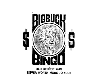 BIG BUCK BINGO $$ OLD GEORGE WAS NEVER WORTH MORE TO YOU! logo