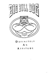 BIG BULL DOG DEFINITELY AN ATTITUDE logo