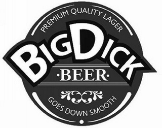 BIG DICK BEER PREMIUM QUALITY LAGER GOES DOWN SMOOTH logo