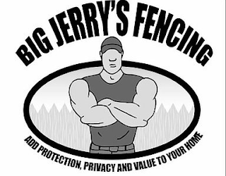 BIG JERRY'S FENCING ADD PROTECTION, PRIVACY AND VALUE TO YOUR HOME logo