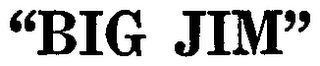 "BIG JIM"