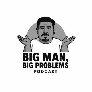 BIG MAN, BIG PROBLEMS PODCAST logo