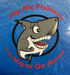 BIG NIC FISHING GO BIG OR GO HOME logo