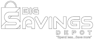 BIG SAVINGS DEPOT ''SPEND LESS ... SAVEMORE'' logo