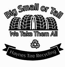 BIG SMALL OR TALL WE TAKE THEM ALL HAYNES TIRE RECYCLING logo