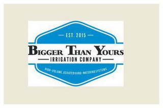 BIGGER THAN YOURS - EST. 2015 - IRRIGATION COMPANY - HIGH VOLUME, AERATED HAND-WATERING SYSTEMS logo