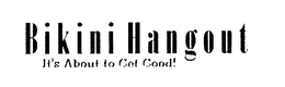 BIKINI HANGOUT IT'S ABOUT TO GET GOOD! logo