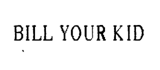 BILL YOUR KID logo