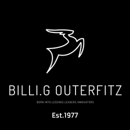 BILLI.G OUTERFITZ BORN INTO LEGENDS LEADERS INNOVATORS EST. 1977 logo