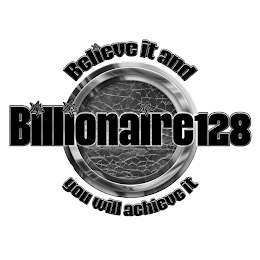 BILLIONAIRE128 BELIEVE IT AND YOU WILL ACHIEVE IT logo