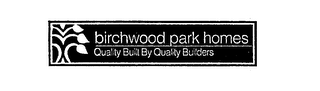 BIRCHWOOD PARK HOMES QUALITY BUILT BY QUALITY BUILDERS logo