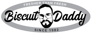 BISCUIT DADDY FRESHER THAN FRESH SINCE 1982 logo