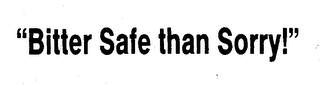 "BITTER SAFE THAN SORRY!" logo