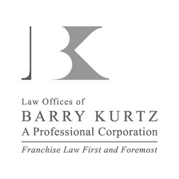 BK LAW OFFICES OF BARRY KURTZ A PROFESSIONAL CORPORATION FRANCHISE LAW FIRST AND FOREMOST logo