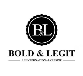 B&L BOLD & LEGIT AN INTERNATIONAL CUISINE logo