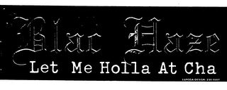 BLAC HAZE LET ME HOLLA AT CHA LUROGA DESIGN: 238-8887 logo