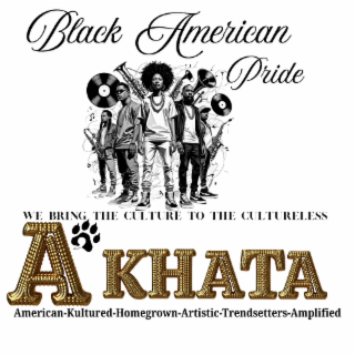 BLACK AMERICAN  PRIDE AMERICAN-KULTURED-HOMEGROWN-ARTISTIC-TRENDSETTERS-AMPLIFIED WE BRING THE CULTURE TO THE CULTURELESS A'KHATA logo