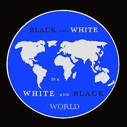 BLACK AND WHITE IN A WHITE AND BLACK WORLD logo