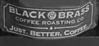 BLACK & BRASS COFFEE ROASTING CO. JUST. BETTER. COFFEE. logo