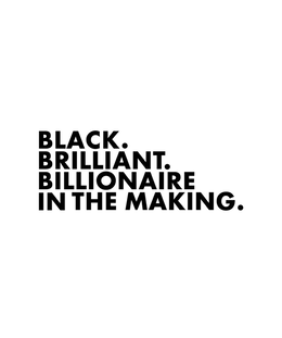 BLACK. BRILLIANT. BILLIONAIRE IN THE MAKING. logo