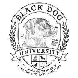 BLACK DOG UNIVERSITY EST. 1961 STEADY LOYAL RETRIEVE ALL DOGS GO TO HEAVEN. ONLY THE BEST EARN A MASTERS logo