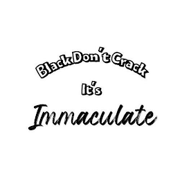 BLACK DON'T CRACK IT'S IMMACULATE logo