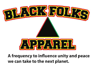 BLACK FOLKS APPAREL A FREQUENCY TO INFLUENCE UNITY AND PEACE WE CAN TAKE TO THE NEXT PLANET. logo