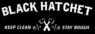 BLACK HATCHET - KEEP CLEAN STAY ROUGH logo