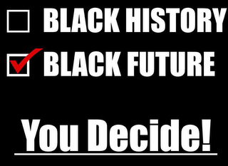 BLACK HISTORY BLACK FUTURE YOU DECIDE! logo