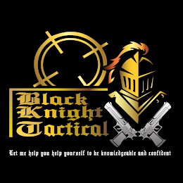 BLACK KNIGHT TACTICAL LET ME HELP YOURSELF TO BE KNOWLEDGEABLE AND CONFIDENT logo