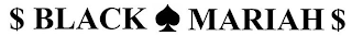 $ BLACK MARIAH $ logo