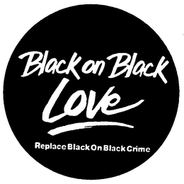BLACK ON BLACK LOVE REPLACE BLACK ON BLACK CRIME logo