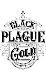 BLACK PLAGUE GOLD FOR WHAT PLAGUES YOU logo