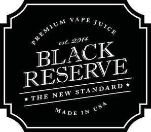 BLACK RESERVE PREMIUM VAPE JUICE EST. 2014 THE NEW STANDARD MADE IN THE USA logo