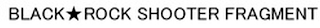 BLACK ROCK SHOOTER FRAGMENT logo